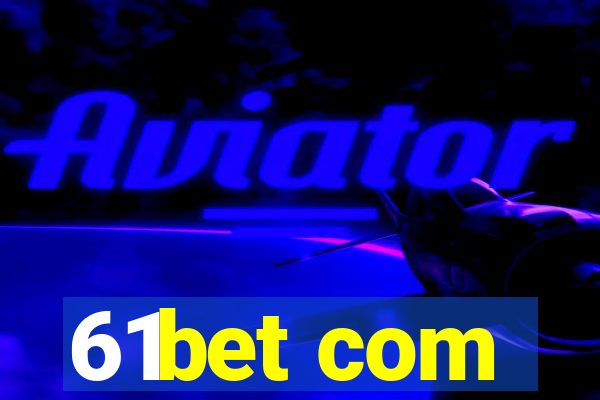 61bet com